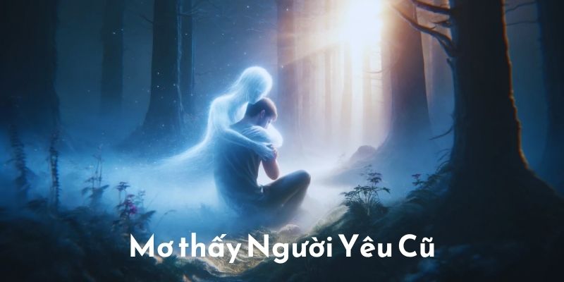 Mơ thấy người yêu cũ