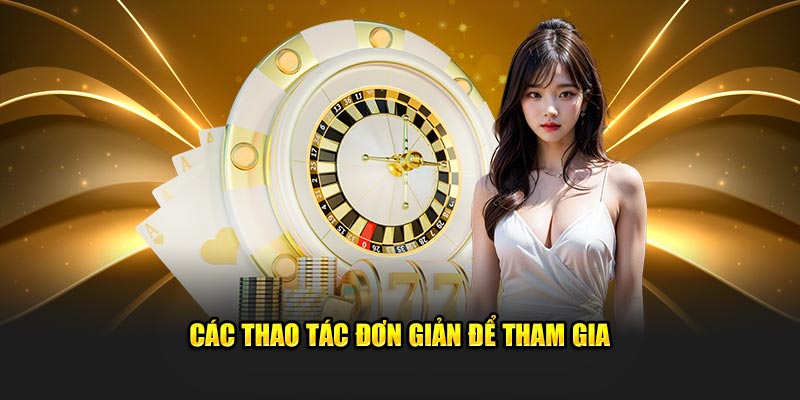 Các thao tác đơn giản để tham gia game dễ dàng 