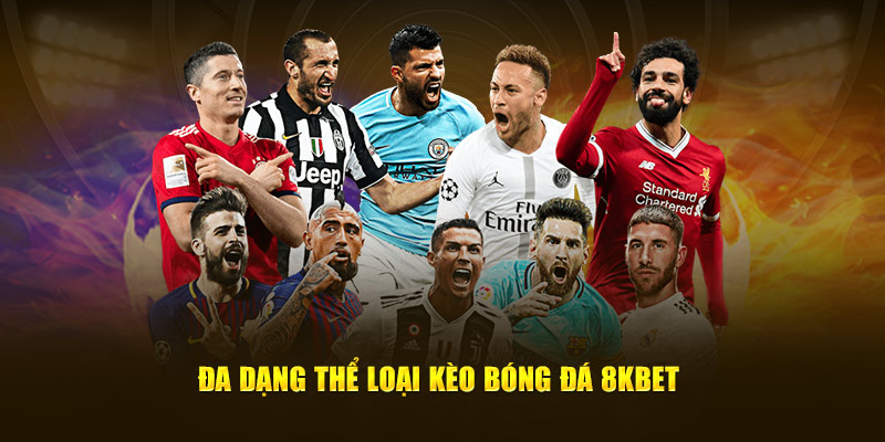 Đa dạng thể loại kèo bóng đá 8KBET