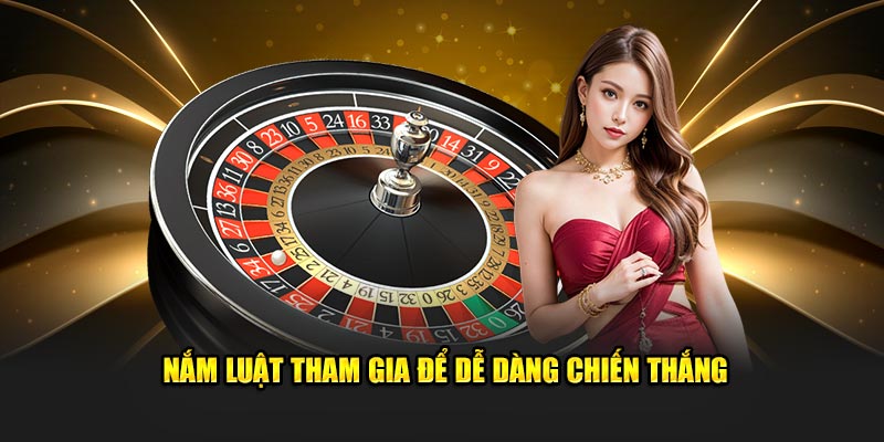 Nắm luật tham gia để dễ dàng chiến thắng