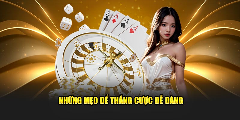 Những mẹo để thắng cược dễ dàng